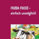 Frieda Fricke - einfach unmöglich!, ab 9